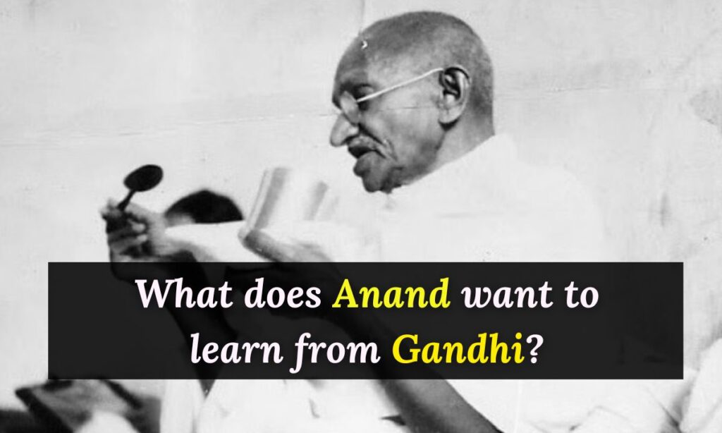 What does Anand want to learn from Gandhi?