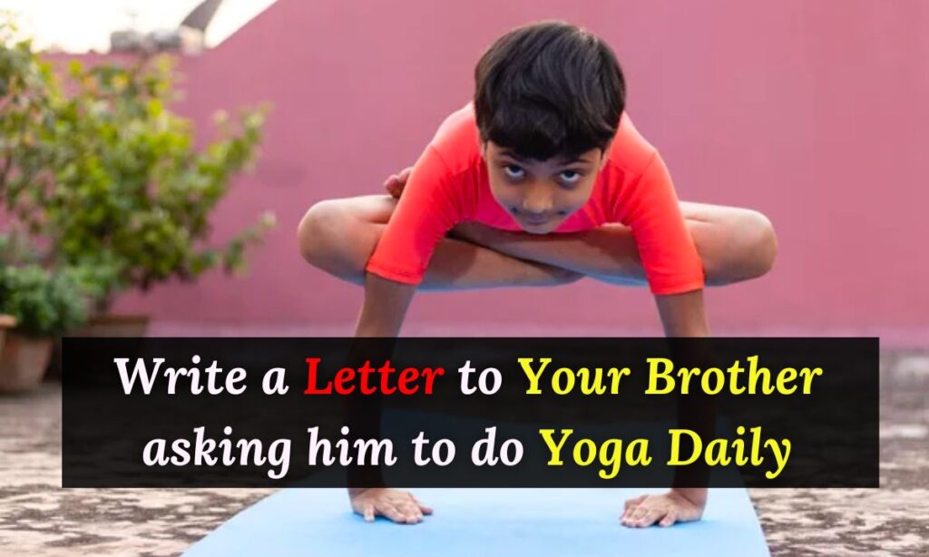 Write a Letter to Your Brother asking him to do Yoga Daily